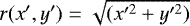$r(x&#x0027;,y&#x0027;) = \sqrt{(x&#x0027;^2 &#x002B; y&#x0027;^2)}$