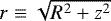 $r \equiv \sqrt{R^2 + z^2}$