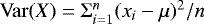 $\mathrm{Var}(X) = {\rm{\Sigma}}_{i=1}^{n}(x_i - \mu)^2/n$