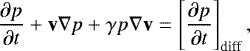 \begin{equation} \label{eq:ei} \frac{\partial p}{\partial t}+\textbf{v} \nabla p + \gamma p \nabla\textbf{v} = \left [\frac{\partial p}{\partial t} \right]_{\rm diff}, \end{equation}