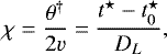 $\chi = \frac{\theta^{\dag}}{2v} = \frac{t^{\star}-t^{\star}_0}{D_L} , $