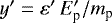 $y&#x0027;=\varepsilon&#x0027; \, E&#x0027;_{\textrm{p}} / m_{\textrm{p}}$