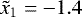 $\tilde x_1=-1.4$