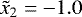 $\tilde x_2=-1.0$