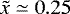 $\tilde x \simeq 0.25$
