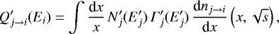 \begin{equation*} Q&#x0027;_{j \rightarrow i}(E_i) = \int \frac{\textrm{d}x}{x} \, N&#x0027;_j(E&#x0027;_j) \, \Gamma&#x0027;_j (E&#x0027;_j) \, \frac{\textrm{d} n_{j \rightarrow i}}{\textrm{d}x} \left( x,\sqrt{s} \right) ,\end{equation*}