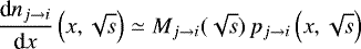 \begin{equation*} \frac{\textrm{d} n_{j \rightarrow i}}{\textrm{d}x} \left( x,\sqrt{s} \right) \simeq M_{j \rightarrow i} (\sqrt{s}) \, p_{j \rightarrow i} \left( x,\sqrt{s} \right) \,\end{equation*}