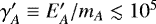 $\gamma&#x0027;_A \equiv E&#x0027;_A/m_A \lesssim 10^5$
