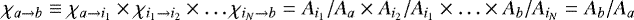 $\chi_{a \rightarrow b} \equiv \chi_{a \rightarrow i_1} \times \chi_{i_1 \rightarrow i_2} \times \hdots \chi_{i_N \rightarrow b}=A_{i_1}/A_a \times A_{i_2}/A_{i_1} \times \hdots \times A_b/A_{i_N}=A_b/A_a$