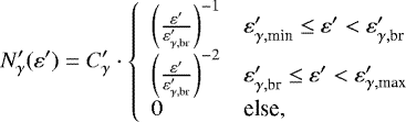 \begin{equation*} N&#x0027;_{\gamma}(\varepsilon&#x0027;) = C&#x0027;_{\gamma} \cdot \left\{ \begin{array}{ll} \left( \frac{\varepsilon&#x0027;}{\varepsilon&#x0027;_{\gamma,\textrm{br}}} \right)^{-1} & \varepsilon&#x0027;_{\gamma,\textrm{min}} \leq \varepsilon&#x0027; < \varepsilon&#x0027;_{\gamma,\textrm{br}} \\ \left( \frac{\varepsilon&#x0027;}{\varepsilon&#x0027;_{\gamma,\textrm{br}}} \right)^{-2} & \varepsilon&#x0027;_{\gamma,\textrm{br}} \leq \varepsilon&#x0027; < \varepsilon&#x0027;_{\gamma,\textrm{max}} \\ 0 & \textrm{else}, \end{array} \right.\end{equation*}