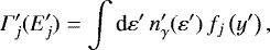 \begin{equation*} \Gamma&#x0027;_j(E&#x0027;_j) = \int\limits \textrm{d} \varepsilon&#x0027; \, n&#x0027;_{\gamma}(\varepsilon&#x0027;) \, f_j\left( y&#x0027; \right) ,\end{equation*}