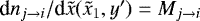 $\textrm{d}n_{j \rightarrow i}/ \textrm{d} \tilde x(\tilde x_1,y&#x0027;) = M_{j \rightarrow i}$