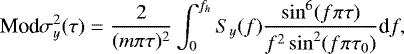 $ \textrm{Mod}\sigma_{y}^{2}(\tau)=\dfrac{2}{(m\pi\tau)^{2}}\int_0^{f_{h}}S_{y}(f)\dfrac{\sin^{6}(f\pi\tau)}{f^{2} \sin^{2}(f\pi\tau_{0})} \textrm{d}f ,$