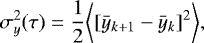 $ \sigma_{y}^{2}(\tau)=\dfrac{1}{2}\bigg\langle[\bar y_{k&#x002B;1}-\bar y_{k}]^{2}\bigg\rangle ,$