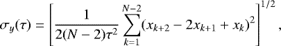 $ \sigma_{y}(\tau)=\left [\dfrac{1}{2(N-2)\tau^2}\sum_{k=1}^{N-2}(x_{k&#x002B;2}-2x_{k&#x002B;1}&#x002B;x_{k})^2\right ]^{1/2} ,$