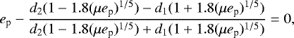 Mathematical equation: $ e_{\textrm{p}}-\frac{d_2(1-1.8(\mu e_{\textrm{p}})^{1/5})-d_1(1+1.8(\mu e_{\textrm{p}})^{1/5})}{d_2(1-1.8(\mu e_{\textrm{p}})^{1/5})+d_1(1+1.8(\mu e_{\textrm{p}})^{1/5})}=0,$