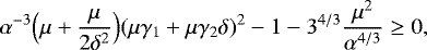 Mathematical equation: $\alpha^{-3}\Bigl(\mu+\frac{\mu}{2\delta^2}\Bigr)(\mu\gamma_1+\mu\gamma_2\delta)^2-1-3^{4/3}\frac{\mu^2}{\alpha^{4/3}}\ge 0 ,$