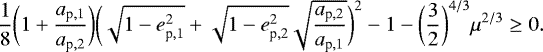 Mathematical equation: $\frac{1}{8}\biggl(1+\frac{a_{\textrm{p},1}}{a_{\textrm{p},2}}\biggr)\biggl(\sqrt{1-e_{\textrm{p},1}^2}+\sqrt{1-e_{\textrm{p},2}^2}\sqrt{\frac{a_{\textrm{p},2}}{a_{\textrm{p},1}}}\biggr)^2-1-\biggl(\frac{3}{2}\biggr)^{4/3}\mu^{2/3}\ge0. \vspace*{-8pt} $