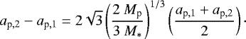 Mathematical equation: $a_{\textrm{p},2}-a_{\textrm{p},1}=2\sqrt{3} \left(\frac{2~M_{\textrm{p}}}{3~M_*} \right)^{1/3}\left(\frac{a_{\textrm{p},1}+a_{\textrm{p},2}}{2}\right)\cdot $