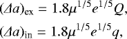 Mathematical equation: \begin{align*}&(\Delta a)_{\textrm{ex}} = 1.8 \mu^{1/5} e^{1/5} Q ,\\&(\Delta a )_{\textrm{in}}= 1.8 \mu^{1/5} e^{1/5} q, \end{align*}