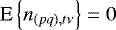 $\textrm{E}\left\{n_{(pq),t\nu}\right\}=0$