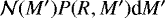 $ {\cal N}(M&#x0027;) P(R,M&#x0027;) \textrm{d}M&#x0027;$