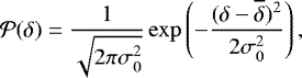 ${\cal P}(\delta) = {1 \over \sqrt{2 \pi \sigma_0^2}} \exp\left(- { (\delta - \overline{\delta})^2 \over 2 \sigma_0 ^2} \right),\\ $