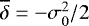 $\overline{\delta}=-\sigma_0^2/2$
