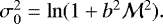 $\sigma_0^2=\ln (1 &#x002B; b^2 {\cal M}^2).$