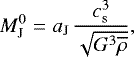 \begin{align} M_{\textrm{J}}^0&=& a_{\textrm{J}}\,{ c_{{\mathrm{s}}}^3 \over \sqrt{G^3 \overline{\rho}}}, \end{align}