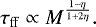 \begin{align} \tau_{\mathrm{ff}} \propto M^{1 - \eta \over 1 &#x002B; 2 \eta}. \end{align}