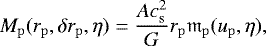 \begin{align*}M_{\mathrm{p}}(r_{\mathrm{p}},\delta r_{\mathrm{p}},\eta) = {Ac_{{\mathrm{s}}}^2 \over G} r_{\mathrm{p}} \mathfrak{m}_{\mathrm{p}}(u_{\mathrm{p}},\eta), \end{align*}