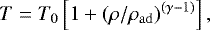 \begin{align*} T = T_0 \left[1 + (\rho / \rho_{{\mathrm{ad}}})^{(\gamma-1)}\right],\end{align*}