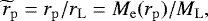 \begin{align*}\widetilde{r}_{\mathrm{p}} = r_{\mathrm{p}} / r_{\mathrm{L}} = M_{\mathrm{e}}(r_{\mathrm{p}}) / M_{\mathrm{L}}, \end{align*}
