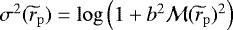 $\sigma^2(\widetilde{r}_{\mathrm{p}}) = \log \left(1+b^2\mathcal{M}(\widetilde{r}_{\mathrm{p}})^2\right)$