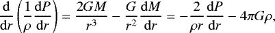\begin{align*}{\mathrm{d} \over \mathrm{d}r} \left({1\over \rho}{\mathrm{d}P \over \mathrm{d}r}\right) = {2GM \over r^3} - {G\over r^2}{\mathrm{d}M\over \mathrm{d}r} = -{2\over \rho r}{\mathrm{d}P \over \mathrm{d}r} - 4\pi G \rho, \end{align*}