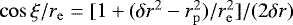 $\cos \xi /r_{\mathrm{e}}= [1+ (\delta r^2 - r_{\mathrm{p}}^2)/r_{\mathrm{e}}^2]/(2\delta r)$