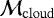 $\mathcal{M}_{\mathrm{cloud}}$
