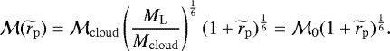 \begin{align*}\mathcal{M}(\widetilde{r}_{\mathrm{p}}) = \mathcal{M}_{\mathrm{cloud}} \left({M_{\mathrm{L}} \over M_{\mathrm{cloud}}}\right)^{1\over 6} (1+\widetilde{r}_{\mathrm{p}})^{1\over 6} = \mathcal{M}_0 (1+\widetilde{r}_{\mathrm{p}})^{1\over 6}. \end{align*}