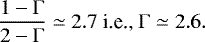 $ \frac{1-{{\UpGamma}}}{2-{{\UpGamma}}}\simeq 2.7 \mbox{ i.e., }{{\UpGamma}}\simeq 2.6. $