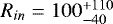 $R_{in}=100^{&#x002B;110}_{-40}$