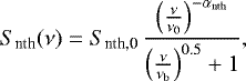 $ S_{\textrm{nth}}(\nu) = S_{\textrm{nth,0}} \, \frac{\left(\frac{\nu}{\nu_0}\right)^{-\alpha_{\textrm{nth}}}} {\left(\frac{\nu}{\nu_{\textrm{b}}}\right)^{0.5}&#x002B;1},$
