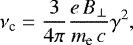 $ \nu_{\textrm{c}} = \frac{3}{4\pi} \frac{e \, B_{\bot}}{m_{\textrm{e}} \, c} \gamma^2,$