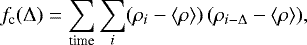 \begin{equation}\label{Eq:mcl0} f_{\rm c}(\mathrm{\Delta}) = \sum_{\rm time} \sum_{i} %\frac{( (\rho_i - \langle \rho \rangle) \, (\rho_{i-\mathrm{\Delta}} - \langle \rho \rangle), % {\langle \rho \rangle^2} \end{equation}