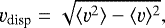 \begin{equation} \varv_{\rm disp} = \sqrt{\langle \varv^2 \rangle - \langle \varv \rangle^2}, \end{equation}