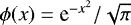 $\phi(x) = {\rm e}^{-x^2}/\sqrt{\pi}$