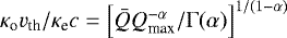 $ \kappa_{\rm o} v_{\rm th} /\kappa_{\rm e} c = \left [ {\bar Q} Q_{\rm max}^{- \alpha}/\mathrm{\Gamma} (\alpha) \right ]^{1/(1-\alpha)}$