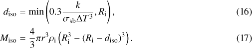 \begin{align}\label{Isothermal_layer} d_\textrm{iso} &= \textrm{min}\left(0.3 \frac{k}{\sigma_\textrm{sb} {\rm{\Delta}} T^3}, R_\textrm{i}\right) ,\\ M_\textrm{iso} &= \frac{4}{3} \pi r^3 \rho_\textrm{i} \left(R_\textrm{i}^3 - \left(R_\textrm{i} - d_\textrm{iso}\right)^3\right). \end{align}