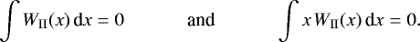\begin{align&#x002A;} \int W_{\text{II}}(x)\,\text{d}x = 0 & &\text{and} & &\int x\,W_{\text{II}}(x)\,\text{d}x = 0 . \end{align&#x002A;}