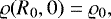 $\varrho(R_{0},0) = \varrho_0,$
